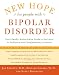 New Hope For People With Bipolar Disorder Revised 2nd Edition: Your Friendly, Authoritative Guide to the Latest in Traditional and Complementary Solutions