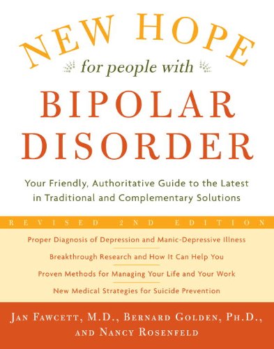New Hope For People With Bipolar Disorder Revised 2nd Edition: Your Friendly, Authoritative Guide to the Latest in Traditional and Complementary Solutions