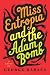 Miss Entropia and the Adam Bomb