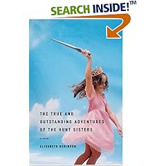The True and Outstanding Adventures of the Hunt Sisters: A Novel