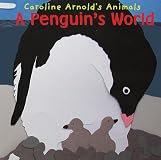 A Penguin's World (Caroline Arnold's Animals) (Caroline Arnold's Animals)