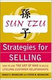 Sun Tzu Strategies for Selling: How to Use The Art of War to Build Lifelong Customer Relationships: How to Use The Art of War to Build Lifelong Customer ... to Build Lifelong Customer Relationships