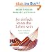 So einfach kann das Leben sein: Ein Leitfaden zum Gl�ck