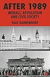 After 1989 : morals, revolution and civil society