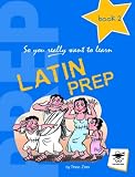 Latin Prep Book 2: A Textbook for Common Entrance Level 2 (So You Really Want to Learn)