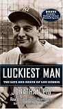 Luckiest Man: The Life and Death of Lou Gehrig