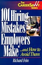 101 Hiring Mistakes Employers Makeand How to Avoid Them (Savvy Careerbuilder) 101 Hiring Mistakes Employers Makeand How to Avoid Them (Savvy Careerbuilder)