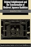 Original Enlightenment and the Transformation of Medieval Japanese Buddhism (Studies in East Asian Buddhism, 12)