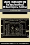 Original Enlightenment and the Transformation of Medieval Japanese Buddhism (Studies in East Asian Buddhism, 12)