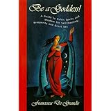 Be A Goddess: A Guide to Magical Celtic Spells for Self-Healing, Prosperity and Great Sex