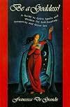 Be A Goddess: A Guide to Magical Celtic Spells for Self-Healing, Prosperity and Great Sex