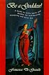 Be A Goddess: A Guide to Magical Celtic Spells for Self-Healing, Prosperity and Great Sex