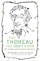 The Thoreau You Don't Know: What the Prophet of Environmentalism Really Meant