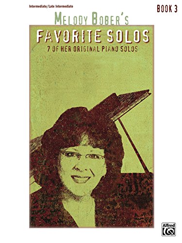 Melody Bober's Favorite Solos, Book 3: 7 of Her Original Intermediate to Late Intermediate Piano Solos