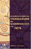 Humoristisch-satirischer Volkskalender des Kladderadatsch fuer 1876: XXVII. Jahrgang