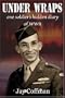 Under Wraps: One Soldiers Hidden Diary Of WWII