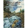 History of Leadville and Lake County, Colorado: From Mountain Solitude to Metropolis by Don L. Griswold and Jean Harvey Griswold