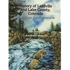 History of Leadville and Lake County, Colorado: From Mountain Solitude to Metropolis by Don L. Griswold and Jean Harvey Griswold