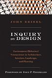 Inquiry by Design: Environment / Behavior / Neuroscience in Architecture, Interiors, Landscape, And Planning