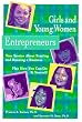 Girls and Young Women Entrepreneurs: True Stories About Starting and Running a Business Plus How You Can Do It Yourself