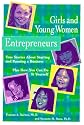 Girls and Young Women Entrepreneurs: True Stories About Starting and Running a Business Plus How You Can Do It Yourself