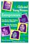 Girls and Young Women Entrepreneurs: True Stories about Starting and Running a Business, Plus How You Can Do It Yourself