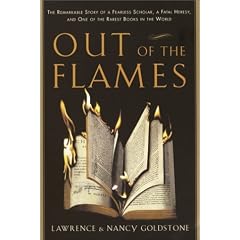Out of the Flames: The Remarkable Story of a Fearless Scholar, a Fatal Heresy, and One of Therarest Books in the World
