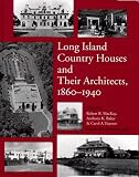 Long Island Country Houses and Their Architects, 1860-1940