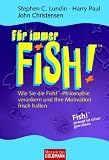 Für immer FISH!: Wie Sie die Fish! -Philosophie verankern und Ihre Motivation frisch halten