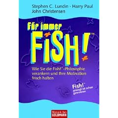 F�r immer FISH!: Wie Sie die Fish!-Philosophie verankern und Ihre Motivation frisch halten