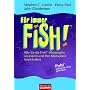 F�r immer FISH!: Wie Sie die Fish!-Philosophie verankern und Ihre Motivation frisch halten