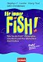 F�r immer FISH!(TM): Wie Sie die Fish!(TM)-Philosophie verankern und Ihre Motivation frisch halten