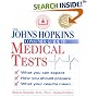 The Johns Hopkins Consumer Guide to Medical Tests: What You Can Expect, How You Should Prepare, What Your Results Mean