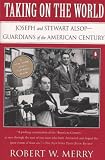 Taking on the World: Joseph and Stewart Alsop, Guardians of the American Century
