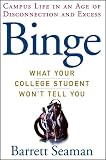 Binge: What Your College Student Won`t Tell You
