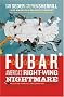 F.U.B.A.R.: America's Right-Wing Nightmare F.U.B.A.R.: America's Right-Wing Nightmare