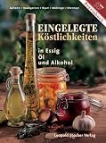 Eingelegte Köstlichkeiten in Essig, Öl und Alkohol