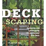 Deckscaping: Gardening and Landscaping On and Around Your Deck