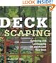 Deckscaping: Gardening and Landscaping On and Around Your Deck
