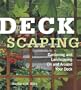 Deckscaping: Gardening and Landscaping On and Around Your Deck