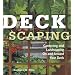 Deckscaping: Gardening and Landscaping On and Around Your Deck