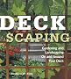 Deckscaping: Gardening and Landscaping on and around Your Deck
