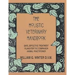 The Holistic Veterinary Handbook: Safe, Effective Treatment Plans for the Companion Animal Practitioner