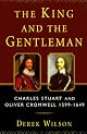 King and the Gentleman, The: Charles Stuart and Oliver Cromwell, 1599-1649