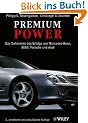 Premium Power: Das Geheimnis des Erfolgs von Mercedes-Benz, BMW, Porsche und Audi