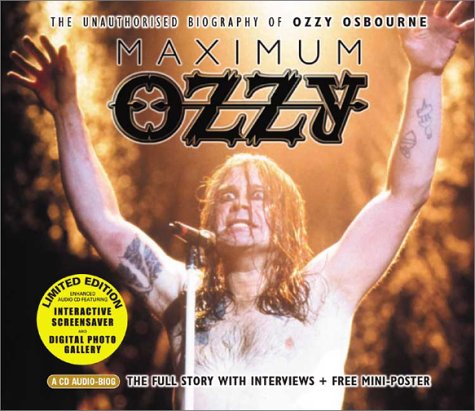 Maximum Ozzy: The Unauthorised Biography of Ozzy Osbourne (Maximum series)