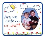 Are We Cute Or What! - Photo Magnet Frame