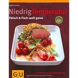 Niedrig Temperatur   Fleisch & Fisch sanft garen: Mit Rezepten von Spitzenk�chen (GU Themenkochbuch)von "Monika Schuster"