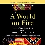 A World on Fire: Britain's Crucial Role in the American Civil War | Amanda Foreman