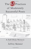 The 6.5 Practices of Moderately Successful Poets: A Self-Help Memoir (The Writers Studio)